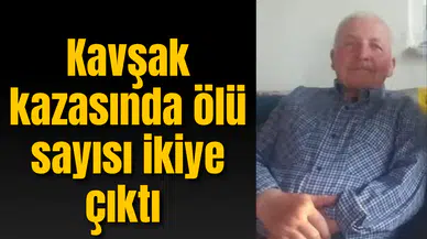 Kavşak kazasında ölü sayısı ikiye çıktı