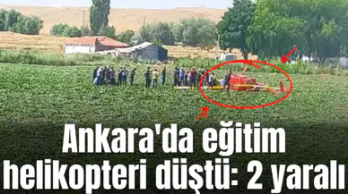 Ankara'da eğitim helikopteri düştü: 2 yaralı