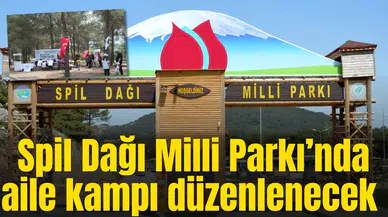 Spil Dağı Milli Parkı’nda aile kampı düzenlenecek