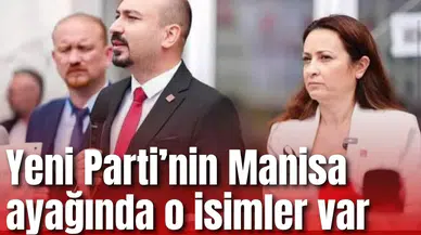 Yeni Parti’nin Manisa ayağında o isimler var