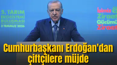 Cumhurbaşkanı Erdoğan'dan çiftçilere müjde