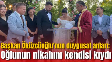 Başkan Öküzcüoğlu'nun duygusal anları: Oğlunun nikahını kendisi kıydı