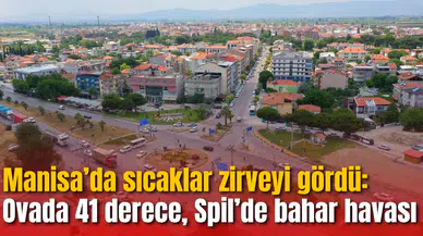 Manisa’da sıcaklar zirveyi gördü: Ovada 41 derece, Spil’de bahar havası