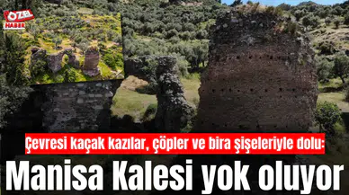 Tarihin simgesi Manisa Kalesi yok oluyor