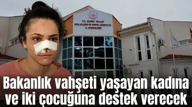 Bakanlık vahşeti yaşayan kadına ve iki çocuğuna destek verecek