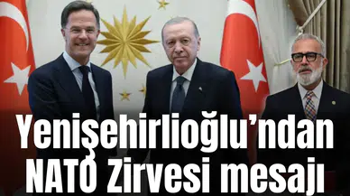 Yenişehirlioğlu’ndan NATO Zirvesi mesajı
