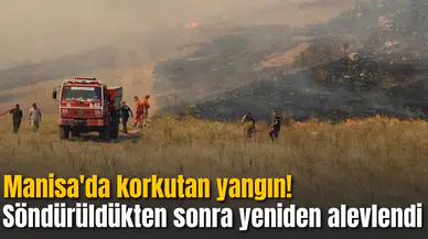 Manisa'da korkutan yangın! Söndürüldükten sonra yeniden alevlendi