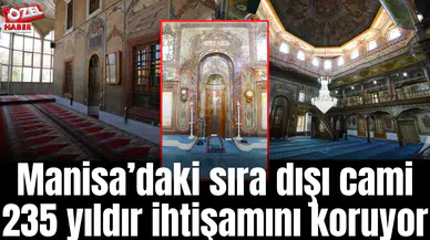Manisa’daki sıra dışı cami 235 yıldır ihtişamını koruyor
