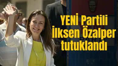 YENİ Partili İlksen Özalper tutuklandı