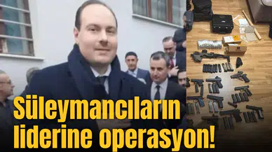 Süleymancıların liderine operasyon!