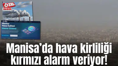 Manisa’da hava kirliliği kırmızı alarm veriyor!