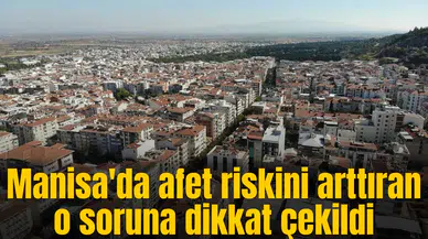Manisa'da affet riskini arttıran osoruna dikkat çekildi