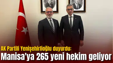 AK Partili Yenişehirlioğlu duyurdu: Manisa'ya 265 yeni hekim geliyor