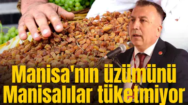 Manisa'nın üzümünü Manisalılar tüketmiyor