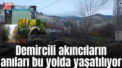 Demircili akıncıların anıları bu yolda yaşatılıyor