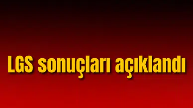 LGS sınav sonuçları açıklandı