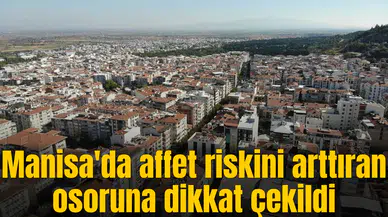 Manisa'da affet riskini arttıran osoruna dikkat çekildi