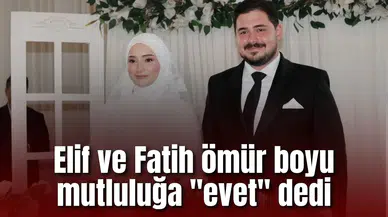 Elif ve Fatih ömür boyu mutluluğa "evet" dedi