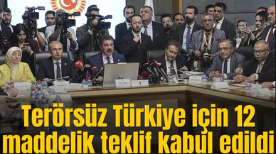 Terörsüz Türkiye için 12 maddelik teklif kabul edildi