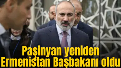 Paşinyan yeniden Ermenistan Başbakanı oldu