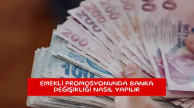 Emekli promosyonunda banka değişikliği nasıl yapılır