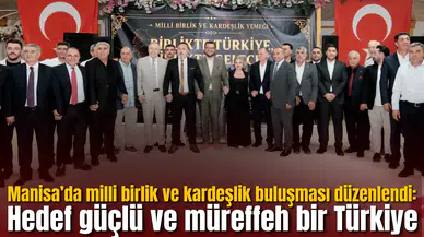 Manisa’da milli birlik ve kardeşlik buluşması düzenlendi: Hedef güçlü ve müreffeh bir Türkiye