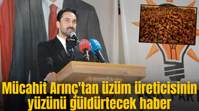 Mücahit Arınç'tan üzüm üreticisinin yüzünü güldürtecek haber