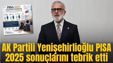 AK Partili Yenişehirlioğlu PISA 2025 sonuçlarını tebrik etti