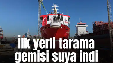 İlk yerli tarama gemisi suya indi