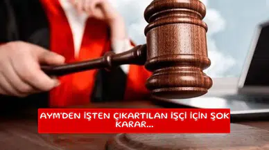 AYM'den işten çıkartılan işçi için şok karar...