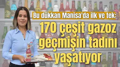 Bu dükkan Manisa'da ilk ve tek: 170 çeşit gazoz Manisa’da geçmişin tadını yaşatıyor