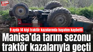 9 ayda 14 kişi traktör kazalarında hayatını kaybetti: Manisa’da tarım sezonu traktör kazalarıyla geçti