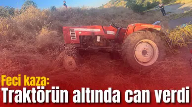 Feci kaza: Traktörün altında can verdi