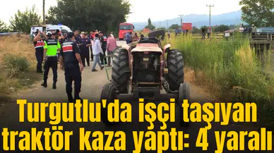 Turgutlu'da işçi taşıyan traktör kaza yaptı: 4 yaralı