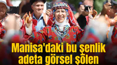 Manisa'daki bu şenlik adeta görsel şölen