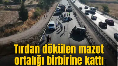 Tırdan dökülen mazot ortalığı birbirine kattı