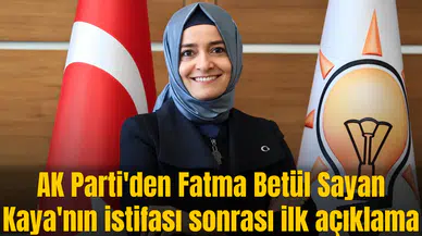 AK Parti'den Fatma Betül Sayan Kaya'nın istifası sonrası ilk açıklama