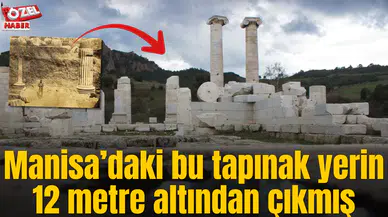 Manisa’daki bu tapınak yerin 12 metre altından çıkmış