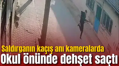 Okul önünde dehşet saçtı: Saldırganın kaçış anı kameralarda