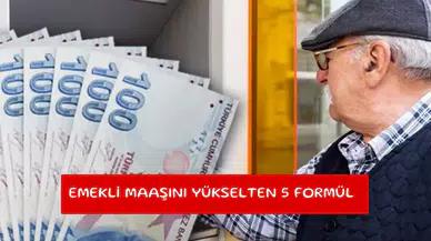 Emekli maaşını yükselten 5 formül