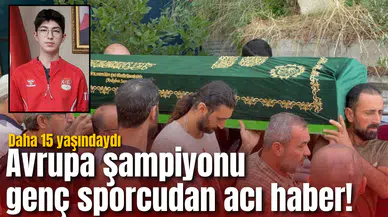 Avrupa şampiyonu genç sporcudan acı haber! Daha 15 yaşındaydı