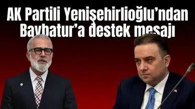 AK Partili Yenişehirlioğlu’ndan Baybatur’a destek mesajı