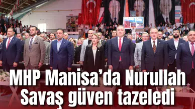 MHP Manisa’da Nurullah Savaş güven tazeledi
