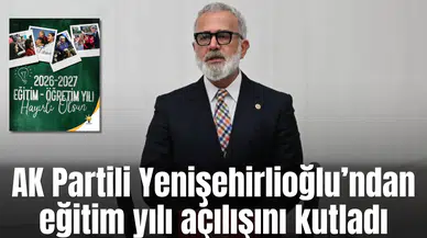 AK Partili Yenişehirlioğlu’ndan eğitim yılı açılışını kutladı