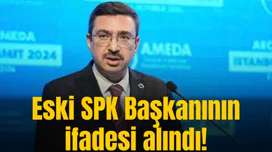 Eski SPK Başkanının ifadesi alındı!
