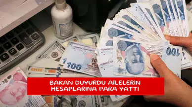 Bakan duyurdu ailelerin hesaplarına para yattı
