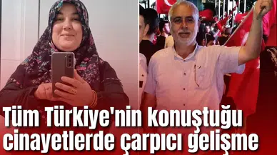 Tüm Türkiye'nin konuştuğu cinayetlerde çarpıcı gelişme: 2 dosya birden aydınlatıldı