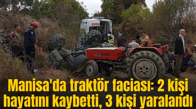 Manisa'da traktör faciası: 2 kişi hayatını kaybetti, 3 kişi yaralandı
