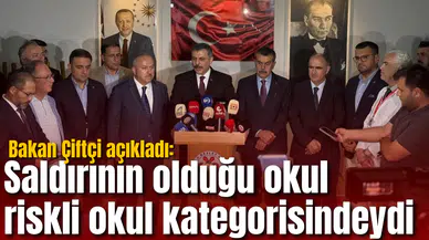 Bakan Çiftçi açıkladı: Saldırının olduğu okul riskli okul kategorisindeydi