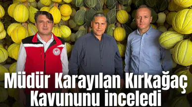 Karayılan Kırkağaç Kavununu inceledi
